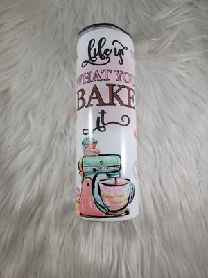 Life is what you bake it tumbler